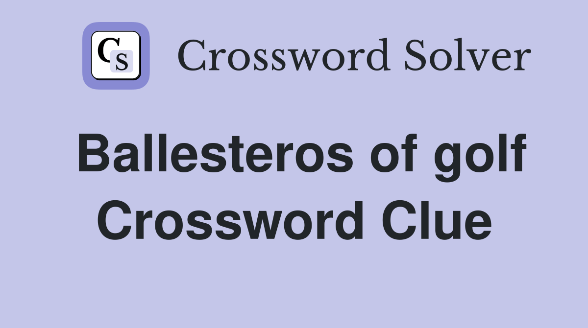 Ballesteros of golf Crossword Clue Answers Crossword Solver